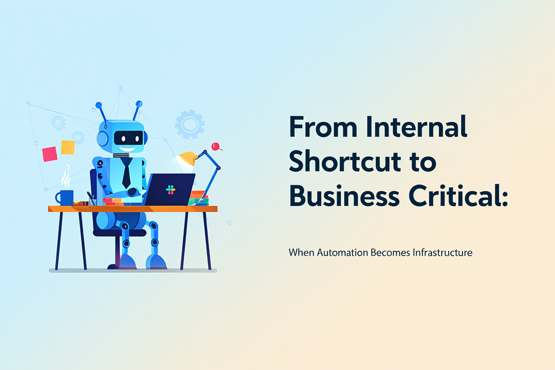 From Internal Shortcut to Business Critical: When Automation Becomes Infrastructure